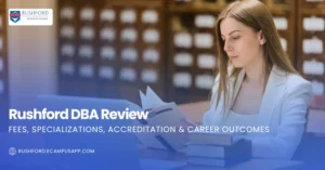Rushford DBA Review (2025): Fees, Specializations, Accreditation & Career Outcomes